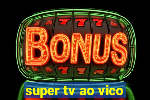 super tv ao vico